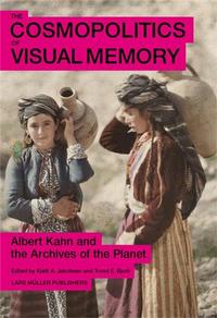 The Cosmopolitics of Visual Memory - Albert Kahn and the Archives of the Planet /anglais