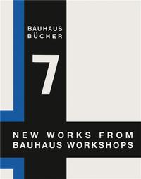 New Works from Bauhaus Workshops (Bauhausbucher 7) /anglais