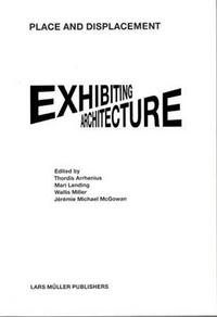 Place and Displacement Exhibiting Architecture /anglais