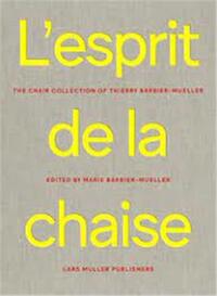 L'ESPRIT DE LA CHAISE : LA COLLECTION DE CHAISE DE THIERRY BARBIER-MUELLER /FRANCAIS