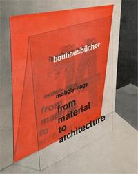 LASZLO MOHOLY-NAGY FROM MATERIAL TO ARCHITECTURE (BAUHAUSBUCHER 14) /ANGLAIS