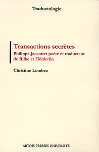 TRANSACTIONS SECRETES PHILIPPE JACCOTTET POETE ET TRADUCTEUR DE RILKE ET HODERLI