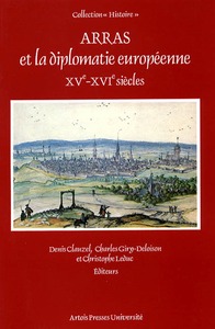 Arras et la diplomatie Europeenne (XVe - XVI siècle)