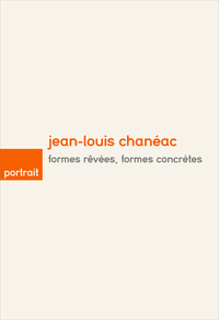 Jean-Louis Chanéac, formes rêvées, formes concrètes