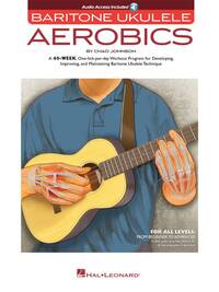 CHAD JOHNSON : BARITONE UKULELE AEROBICS FOR ALL LEVELS: FROM BEGINNER TO ADVANCED + AUDIO ONLINE