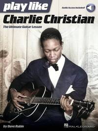 PLAY LIKE CHARLIE CHRISTIAN THE ULTIMATE GUITAR LESSON BOOK WITH ONLINE AUDIO TRACKS