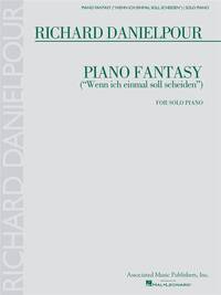 RICHARD DANIELPOUR: PIANO FANTASY ( WENN ICH EINMALL SOLL SCHEIDEN ) FOR SOLO PIANO PIANO
