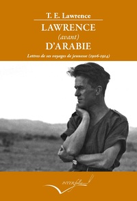 LAWRENCE (AVANT) L'ARABIE. - LETTRES DE SES VOYAGES DE JEUNESSE