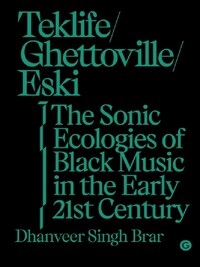 Teklife, Ghettoville, Eski : The Sonic Ecology of Black Music in the Early 21st Century /anglais