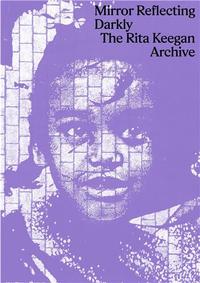 MIRROR REFLECTING DARKLY : THE RITA KEEGAN ARCHIVE /ANGLAIS
