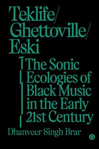 TEKLIFE, GHETTOVILLE, ESKI : THE SONIC ECOLOGY OF BLACK MUSIC IN THE EARLY 21ST CENTURY /ANGLAIS