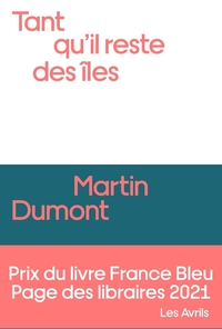 TANT QU'IL RESTE DES ILES - PRIX FRANCE BLEU / PAGE DES LIBRAIRES 2021