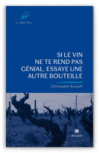 SI LE VIN NE TE REND PAS GENIAL, ESSAYE UNE AUTRE BOUTEILLE