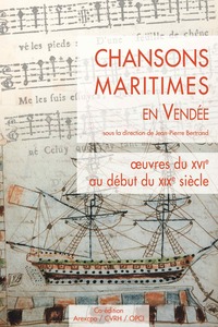 CHANSONS MARITIMES EN VENDÉE - OEUVRES DU XVI AU DÉBUT DU XIXe SIÈCLE