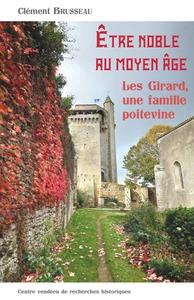 ETRE NOBLE AU MOYEN AGE (CVRH) - LES GIRARD UNE FAMILLE POITEVINE