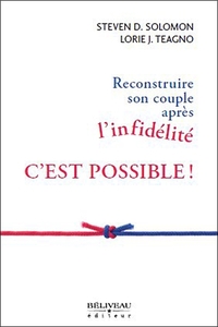RECONSTRUIRE SON COUPLE APRES L'INFIDELITE C'EST POSSIBLE !