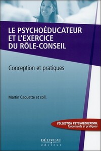 Le psychoéducateur et l'exercice du rôle-conseil - Conception et pratiques