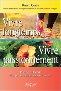 Vivre longtemps, Vivre passionnément - Plus de 75 façons d'apporter paix et sens à votre vie