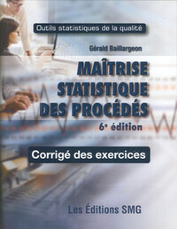 MAITRISE STATISTIQUE DES PROCEDES (6. ED.) : CORRIGES DES EXERCICES