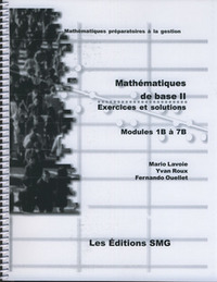 MATHEMATIQUES DE BASE II EXERCICES ET SOLUTIONS MODULES 1B A 7B COLL MATHEMATIQUES PREPARATOIRES A L