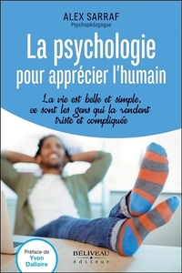 La psychologie pour apprécier l'humain - La vie est belle et simple, ce sont les gens qui la rendent triste et compliquée