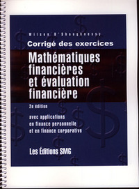 MATHEMATIQUES FINANCIERES ET EVALUATION FINANCIERE, AVEC APPLICATIONS EN FINANCE CORPORATIVE. CORRIG