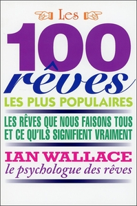 LES 100 REVES LES PLUS POPULAIRES - LES REVES QUE NOUS FAISONS TOUS ET CE QU'ILS SIGNIFIENT VRAIMENT