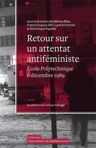 RETOUR SUR UN ATTENTAT ANTIFEMINISTE + DVD - ECOLE POLYTECHNIQUE DE MONTREAL, 6 DECEMBRE 1989