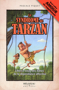 Le syndrome de Tarzan - Libérez-vous des lianes de la dépendance affective