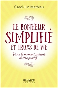 Le bonheur simplifié et trucs de vie - Vivre le moment présent et être positif