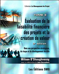 EVALUATION DE LA FAISABILITE FINANCIERE DES PROJETS ET LA CREATION DE VALEUR - TOME 3 (3. ED.)