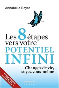 Les 8 étapes vers votre potentiel infini - Changez de vie, soyez vous-même