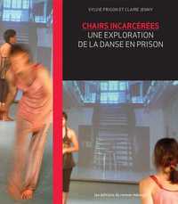CHAIRS INCARCEREES - UNE EXPLORATION DE LA DANSE EN PRISON