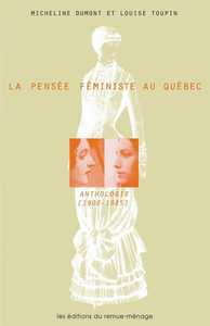 PENSEE FEMINISTE AU QUEBEC (LA) - ANTHOLOGIE (1900-1985)