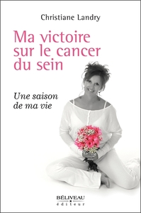 MA VICTOIRE SUR LE CANCER DU SEIN - UNE SAISON DE MA VIE