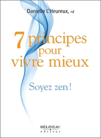 7 principes pour vivre mieux - Soyez zen !