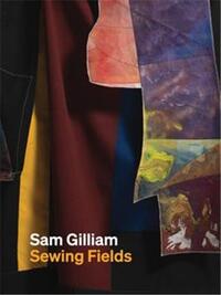 SAM GILLIAM: SEWING FIELDS /ANGLAIS
