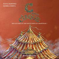 C POUR CIRQUE. DES LETTRES ET DES MOTS POUR LE CHAPITEAU !