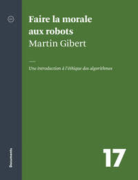 DOCUMENTS - T17 - FAIRE LA MORALE AUX ROBOTS - UNE INTRODUCTION A L ETHIQUE DES ALGORITHMES