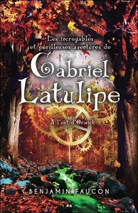 Les incroyables et périlleuses aventures de Gabriel Latulipe - T2 : A l'est d'Orwick