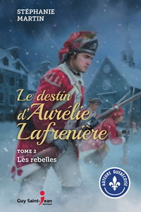 LE DESTIN D'AURELIE LAFRENIERE V 02 LES REBELLES