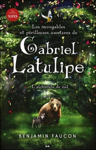 Les incroyables et périlleuses aventures de Gabriel Latulipe - T1 : L'alchimiste du mal