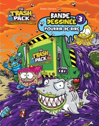 THE TRASH PACK T3 - POURRIR DE RIRE