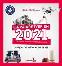 CA VA ARRIVER EN 2021. 100 CHOSES A SAVOIR AVANT TOUT LE MONDE