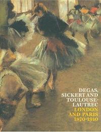 Degas Sickert and Toulouse-Lautrec (Paperback) /anglais
