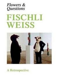 Fischli Weiss Flowers & Questions /anglais