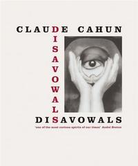 Claude Cahun Disavowals or Cancelled Confessions /anglais