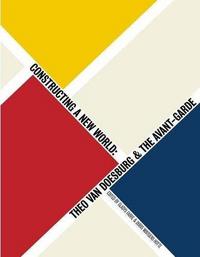 Van Doesburg and the International Avant Garde Constructing a New World /anglais