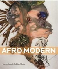Afro Modern Journeys through the Black Atlantic /anglais