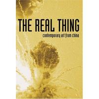 The Real Thing Contemporary Art from China /anglais